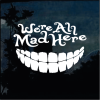 Were all mad here - Cartoon Decal Sticker