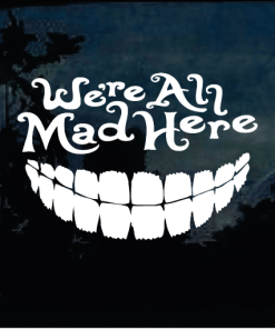 Were all mad here - Cartoon Decal Sticker