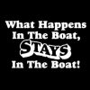 What happens on the boat stay on the boat Vinyl Decal Sticker