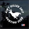 aint killed shit deer hunting club decal sticker