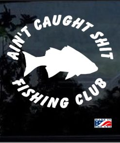 Aint caught shit fishing club decal sticker