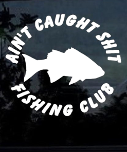 Aint Caught Shit Fishing Club Decal Stickers