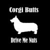 Corgi Butts drive me Nuts Vinyl Decal Sticker