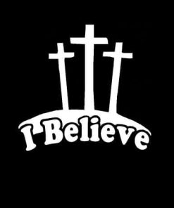 I Believe Cross Jesus God Vinyl Decal Sticker