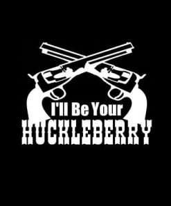 I'll be your huckleberry Vinyl Decal Sticker