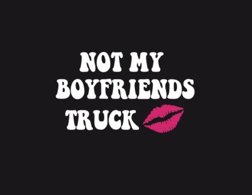 Not My Boyfriends Truck Vinyl Decal StickerNot My Boyfriends Truck Vinyl Decal Sticker