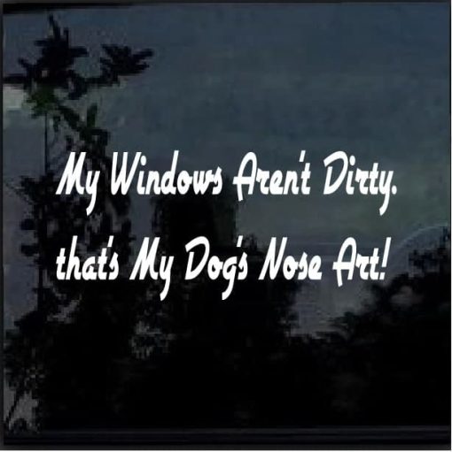 My Windows Aren't Dirty It's My Dog's Nose Art Decal Sticker