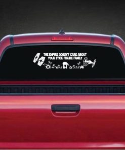 The Empire Doesn't Care about your stick family HUGE Rear Window Decal