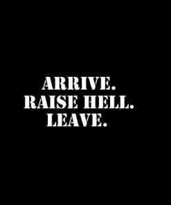 Arrive Raise Hell Leave Vinyl Decal Stickers