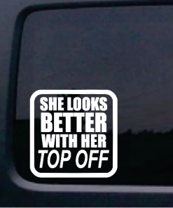 Jeep She Looks Better With Her Top OFF Jeep - Jeep Wrangler Decals