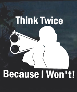 Think Twice Because I Wont Window Decal Sticker A2