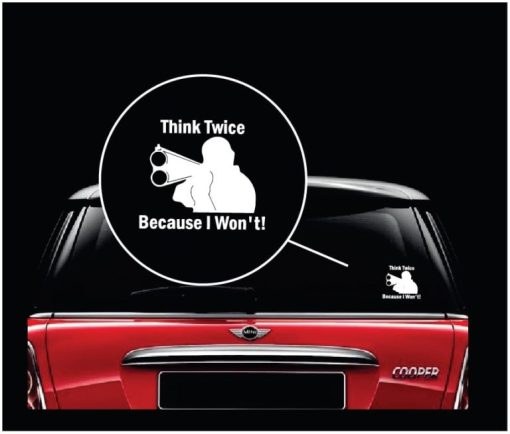 Think Twice Because I Wont Window Decal Sticker A2