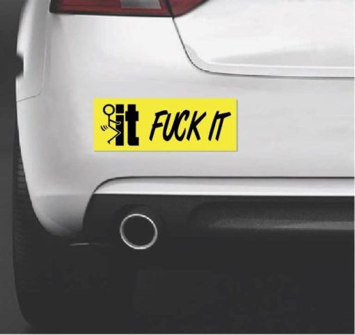 Fuck It Funny Bumper Sticker