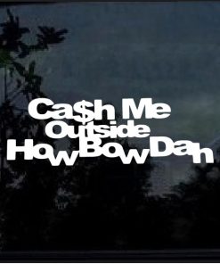 cash me outside how bow dah decal sticker