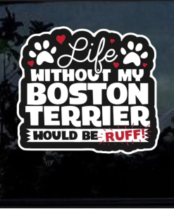 Life without my Boston Terrier is Ruff Color Decal