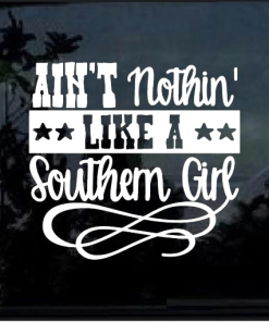 Aint nothing like a southern girl window decal Sticker