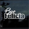 Bye Felicia Window Decal Sticker