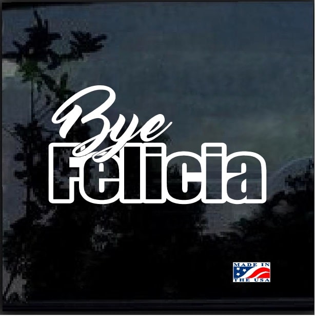 Bye Felicia Window Decal Sticker
