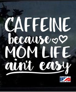 Caffeine Mom Life Aint Easy Decal Sticker