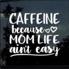 Caffeine Mom Life Aint Easy Window Decal Sticker