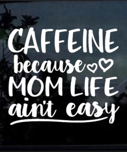 Caffeine Mom Life Aint Easy Window Decal Sticker