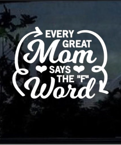 Every Great Mom says the F Word Window Decal Sticker