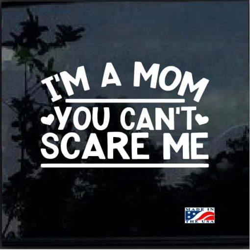 I am a Mom you can't Scare Me Decal Sticker