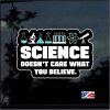 Science Doesn't care what you believe Decal Sticker