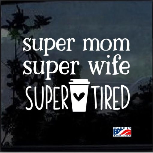 Super Mom Super Wife Super Tired Decal Sticker