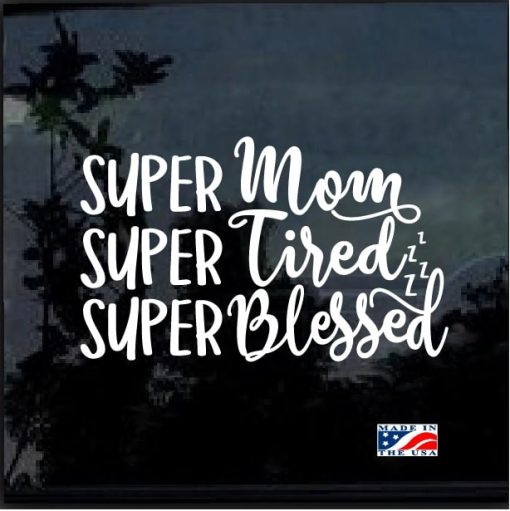 Super Mom Super Tired Super Blessed Decal Sticker