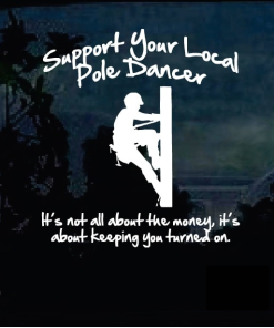 Support your local Pole Dancer Lineman Decal Sticker