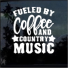 Fueled by Coffee and Country Music window decal Sticker