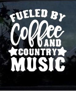 Fueled by Coffee and Country Music window decal Sticker