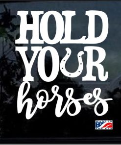 Hold Your Horses Window Decal Sticker