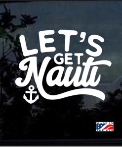 Lets Get Nauti Nautical Window Decal Sticker