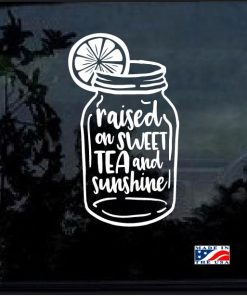 Raised on Sweet Tea and Sunshine Decal Sticker