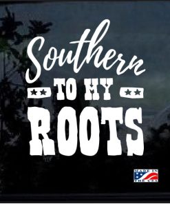 Southern to my Roots Window Decal Sticker