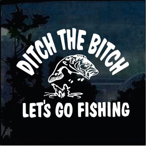 Fishing Decals - Ditch the B Lets go Fishing Sticker