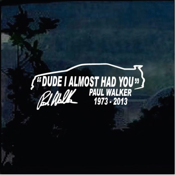 Jdm Stickers - Paul Walker Dude I almost Had you - Decals