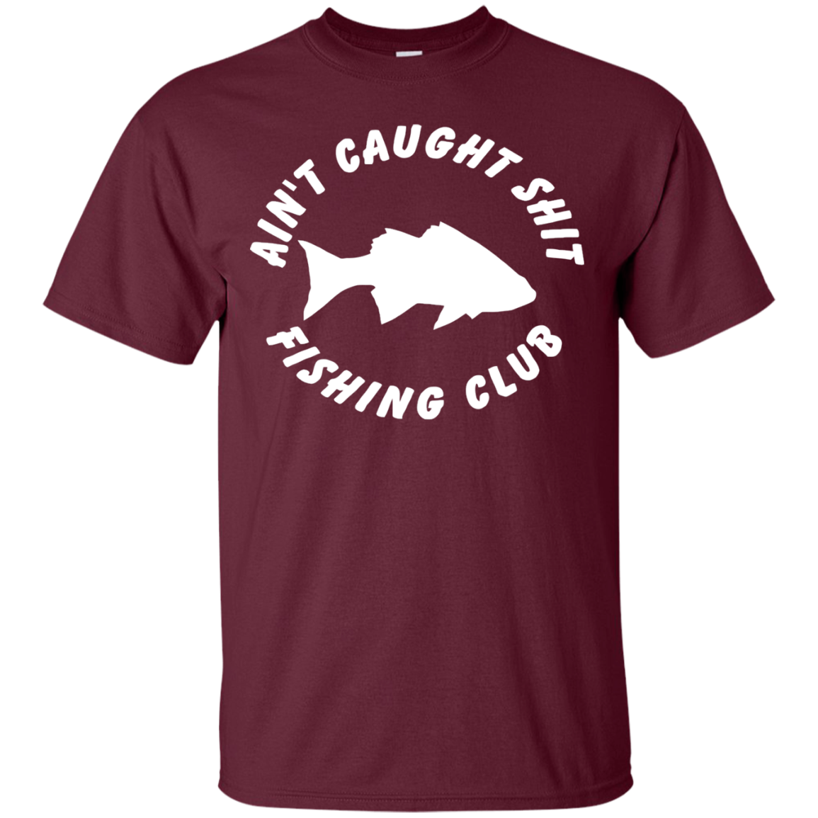 Ain’t Caught Sh*t Fishing Club Tee Shirt – Custom Sticker Shop