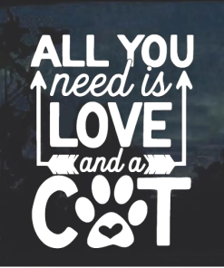 All you need is love and a cat Cat Window Decal Sticker
