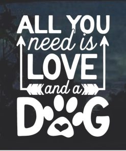 All you need is love and a dog decal sticker