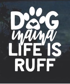 Dog Mama Life is Ruff Decal Sticker