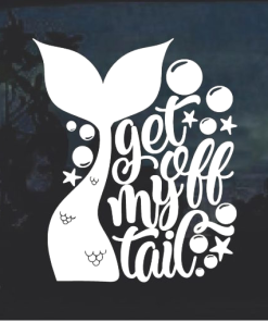 Get off my tail Mermaid Window Decal Sticker