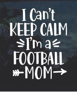I cant Keep Calm I am a Football Mom Decal Sticker