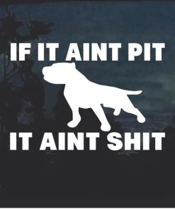 If it Aint Pit I t Aint Shit Dog Decal Sticker