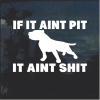 If it Aint Pit I t Aint Shit Window Decal Sticker
