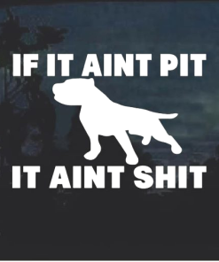 If it Aint Pit I t Aint Shit Window Decal Sticker