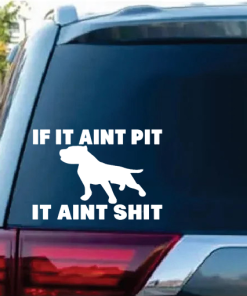 If it Aint Pit I t Aint Shit Window Decal Sticker
