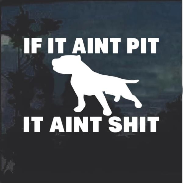 If it Aint Pit I t Aint Shit Dog Decal Sticker